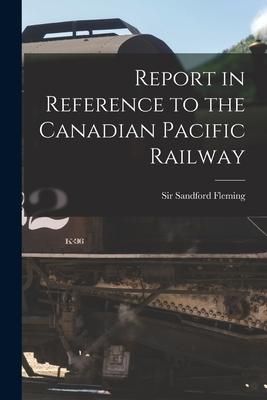 Produktbild: Report in Reference to the Canadian Pacific Railway [microform]