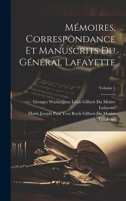 Produktbild: M&eacute;moires, Correspondance Et Manuscrits Du G&eacute;n&eacute;ral Lafayette; Volume 1