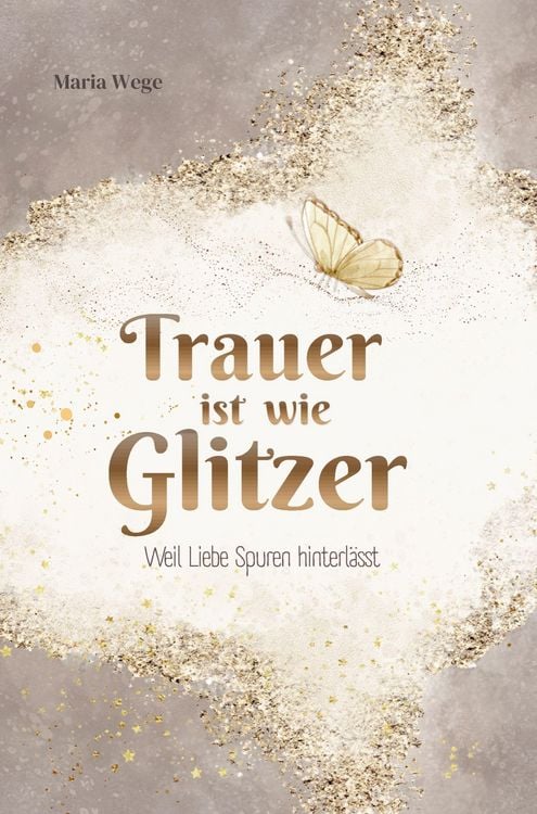 Produktbild: Trauer ist wie Glitzer - Weil Liebe Spuren hinterl&auml;sst
