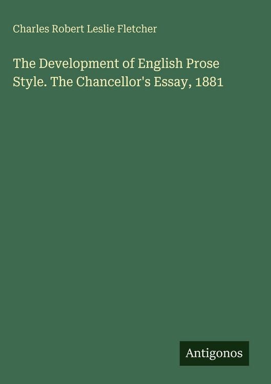 Produktbild: The Development of English Prose Style. The Chancellor's Essay, 1881