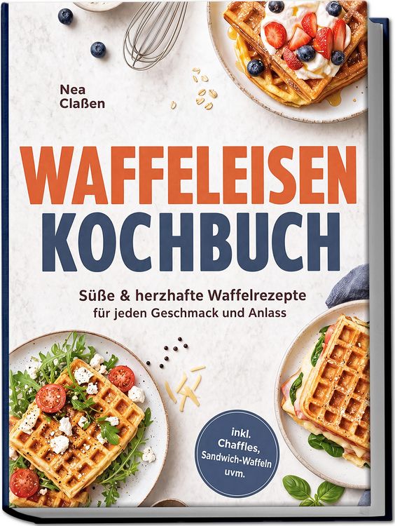 Produktbild: Waffeleisen Kochbuch: S&uuml;&szlig;e & herzhafte Waffelrezepte f&uuml;r jeden Geschmack und Anlass - inkl. Chaffles, Sandwich-Waffeln uvm.