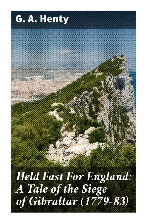 Produktbild: Held Fast For England: A Tale of the Siege of Gibraltar (1779-83)