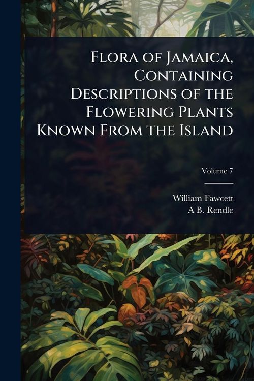 Produktbild: Flora of Jamaica, Containing Descriptions of the Flowering Plants Known From the Island