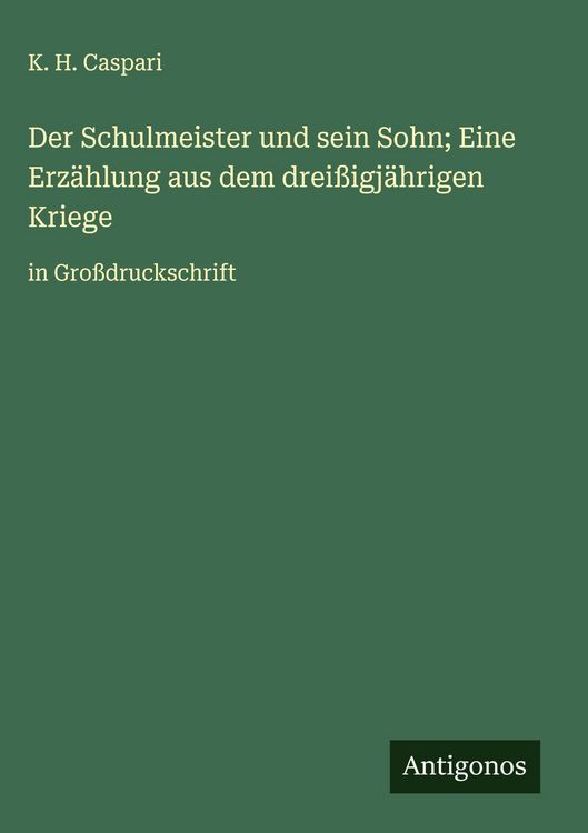 Produktbild: Der Schulmeister und sein Sohn; Eine Erz&auml;hlung aus dem drei&szlig;igj&auml;hrigen Kriege