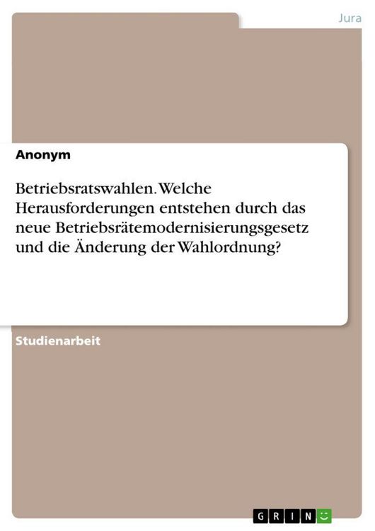 Produktbild: Betriebsratswahlen. Welche Herausforderungen entstehen durch das neue Betriebsr&auml;temodernisierungsgesetz und die &Auml;nderung der Wahlordnung?