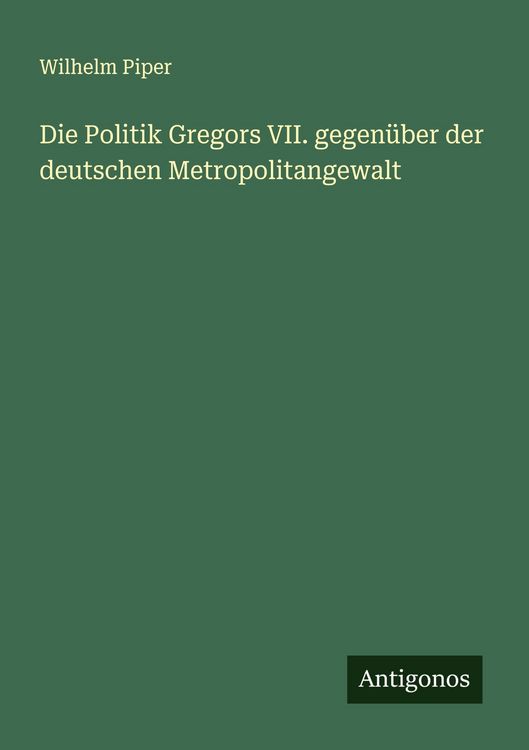 Produktbild: Die Politik Gregors VII. gegen&uuml;ber der deutschen Metropolitangewalt