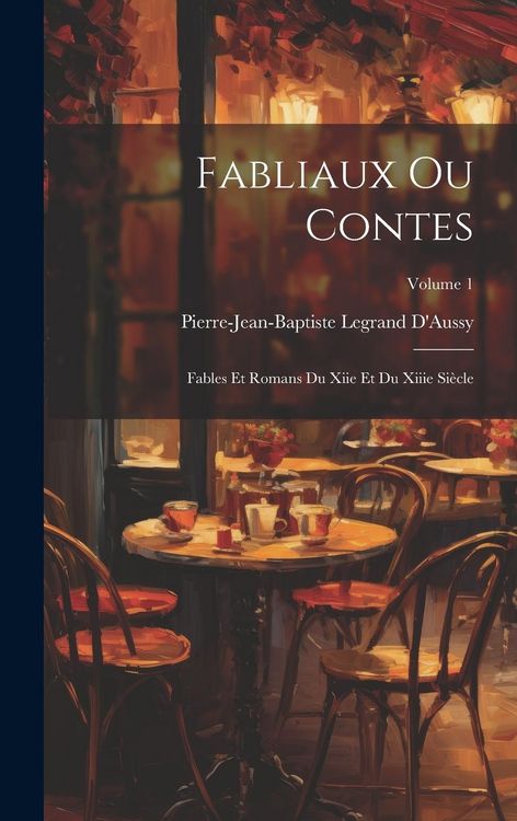 Produktbild: Fabliaux Ou Contes: Fables Et Romans Du Xiie Et Du Xiiie Si&egrave;cle; Volume 1