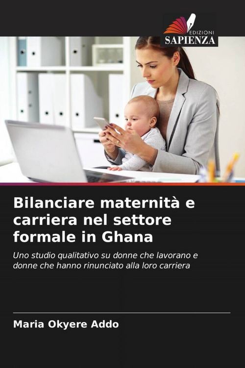 Produktbild: Bilanciare maternit&agrave; e carriera nel settore formale in Ghana