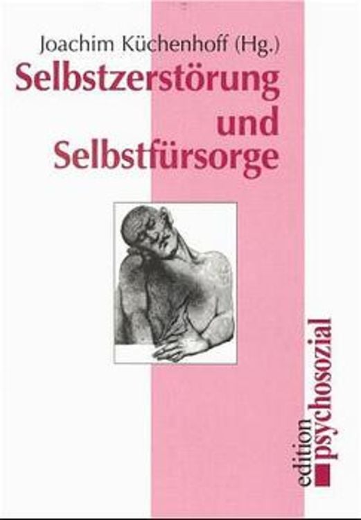 Bild vom Artikel Selbstzerstörung und Selbstfürsorge vom Autor Joachim Küchenhoff