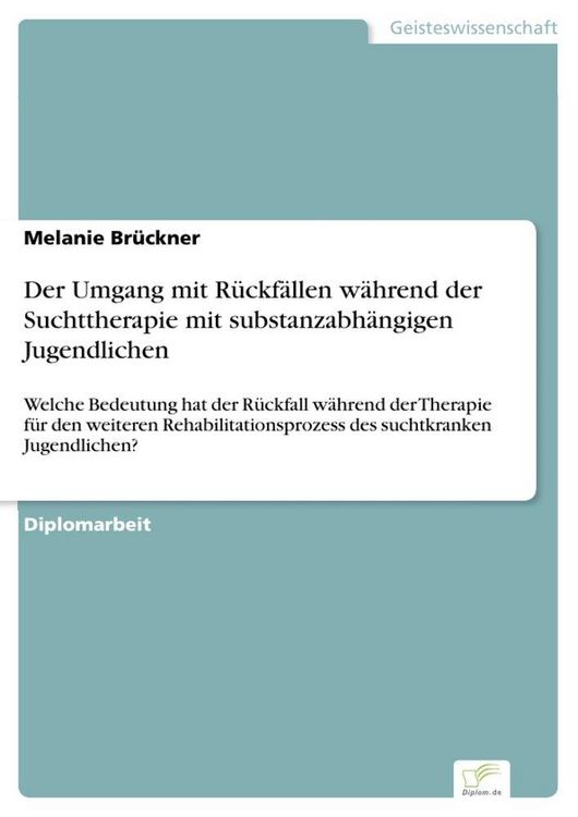 Produktbild: Der Umgang mit R&uuml;ckf&auml;llen w&auml;hrend der Suchttherapie mit substanzabh&auml;ngigen Jugendlichen
