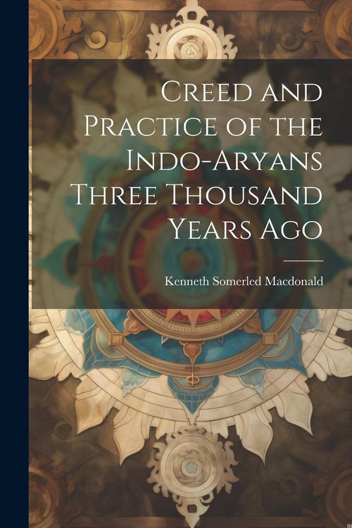 Produktbild: Creed and Practice of the Indo-Aryans Three Thousand Years Ago