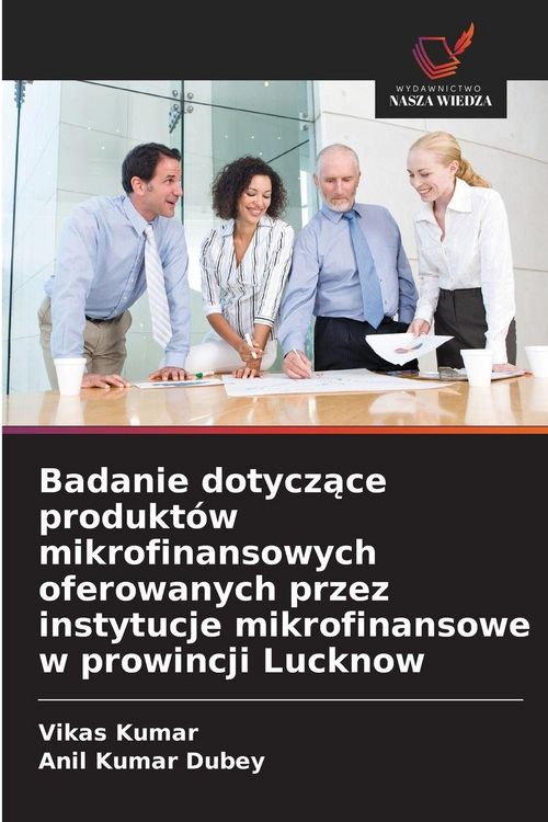 Produktbild: Badanie dotycz&iquest;ce produkt&oacute;w mikrofinansowych oferowanych przez instytucje mikrofinansowe w prowincji Lucknow