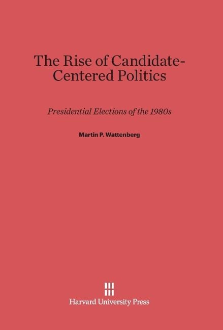 Produktbild: The Rise of Candidate-Centered Politics