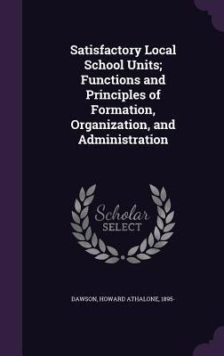 Produktbild: Satisfactory Local School Units; Functions and Principles of Formation, Organization, and Administration