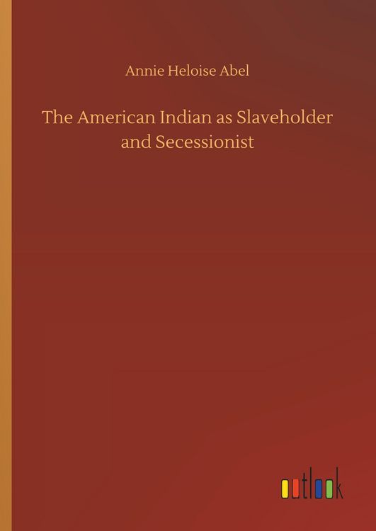 Produktbild: The American Indian as Slaveholder and Secessionist