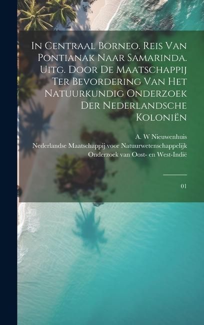 Produktbild: In Centraal Borneo. Reis van Pontianak naar Samarinda. Uitg. door de Maatschappij ter Bevordering van het Natuurkundig Onderzoek der Nederlandsche Kol