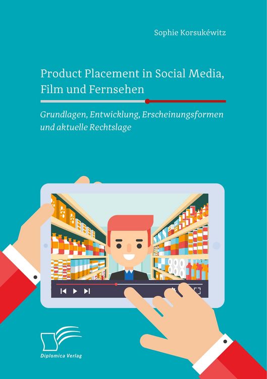 Produktbild: Product Placement in Social Media, Film und Fernsehen: Grundlagen, Entwicklung, Erscheinungsformen und aktuelle Rechtslage