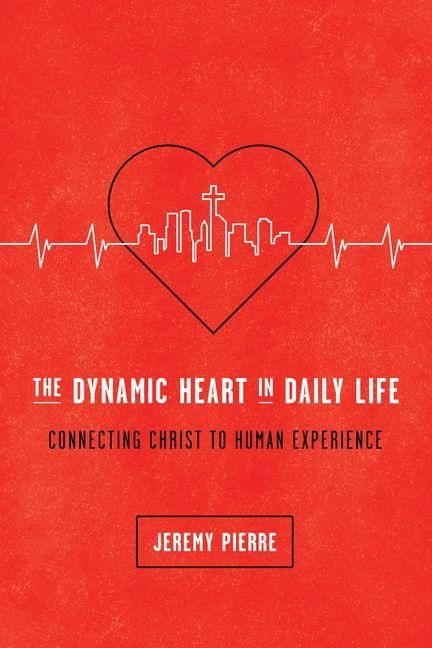 Produktbild: The Dynamic Heart in Daily Life - Connecting Christ to Human Experience