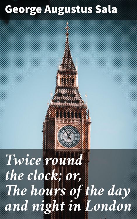 Produktbild: Twice round the clock; or, The hours of the day and night in London