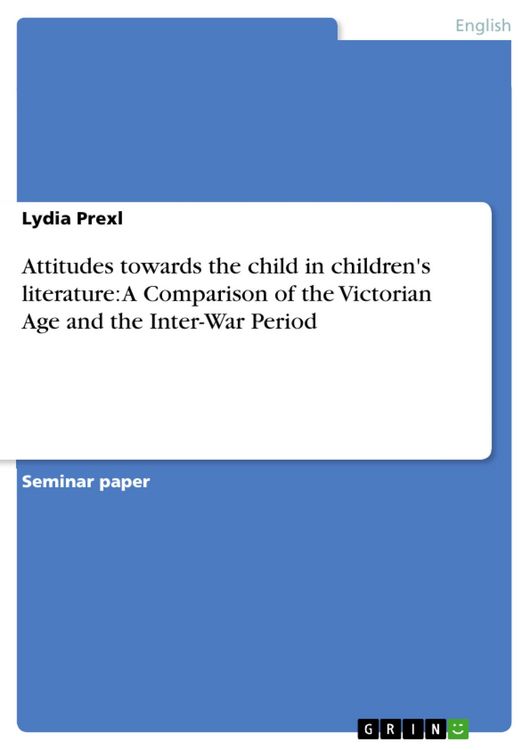 Produktbild: Attitudes towards the child in children's literature: A Comparison of the Victorian Age and the Inter-War Period