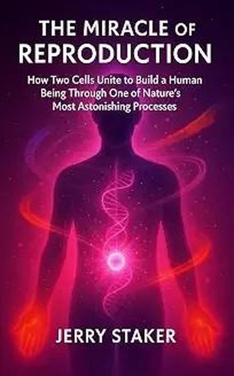 Produktbild: Book #14  The Miracle of Reproduction: How Two Cells Unite to Build a Human Being Through One of Nature's Most Astonishing Processes