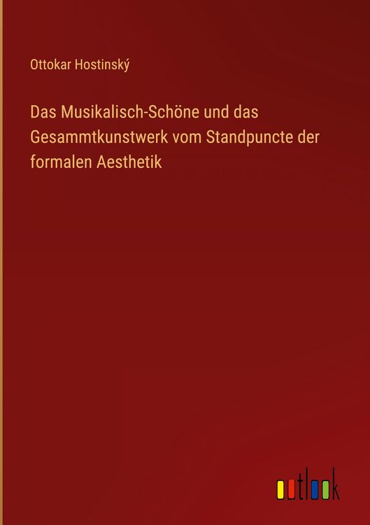 Produktbild: Das Musikalisch-Sch&ouml;ne und das Gesammtkunstwerk vom Standpuncte der formalen Aesthetik