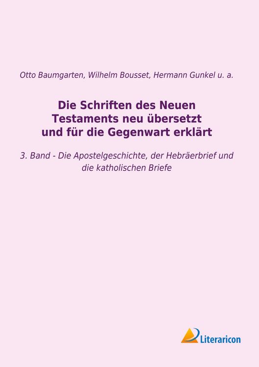 Produktbild: Die Schriften des Neuen Testaments neu &uuml;bersetzt und f&uuml;r die Gegenwart erkl&auml;rt