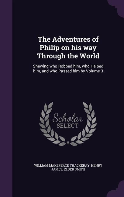 Produktbild: The Adventures of Philip on His Way Through the World: Shewing Who Robbed Him, Who Helped Him, and Who Passed Him by Volume 3