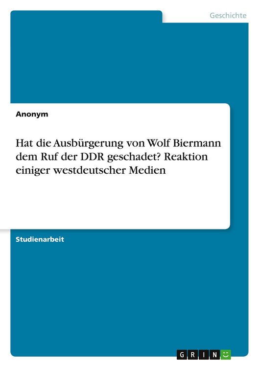 Produktbild: Hat die Ausb&uuml;rgerung von Wolf Biermann dem Ruf der DDR geschadet? Reaktion einiger westdeutscher Medien