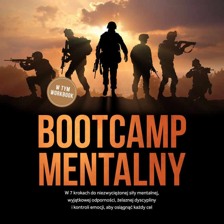 Produktbild: Bootcamp mentalny: W 7 krokach do niezwyciężonej siły mentalnej, wyjątkowej odporności, żelaznej dyscypliny i kontroli emocji, aby osiągnąć każdy cel - w tym workbook