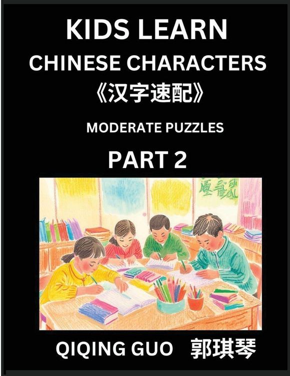Produktbild: Kids Learn Chinese Characters (Part 2)- A Collection of Moderate Level Mandarin Chinese Puzzles for Kids to Learn Recognizing Simplified Chinese Characters with Easy Lessons, HSK Test Series with Multiple Answers Type Questions and Answers