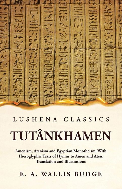 Produktbild: Tut&acirc;nkhamen Amenism, Atenism and Egyptian Monotheism; With Hieroglyphic Texts of Hymns to Amen and Aten, Translation and Illustrations