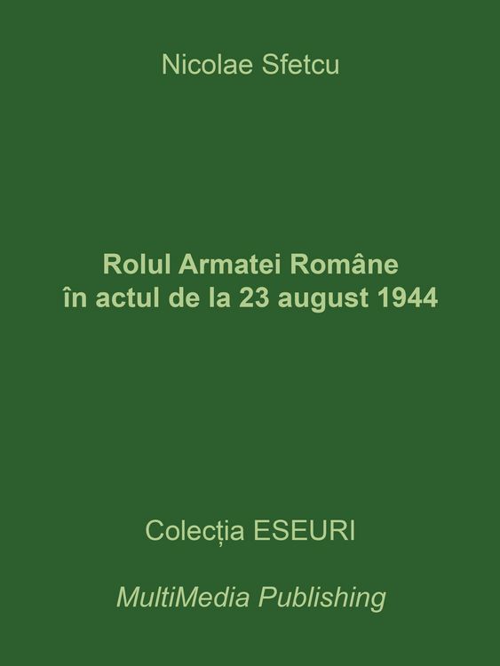 Produktbild: Rolul Armatei Rom&acirc;ne &icirc;n actul de la 23 august 1944