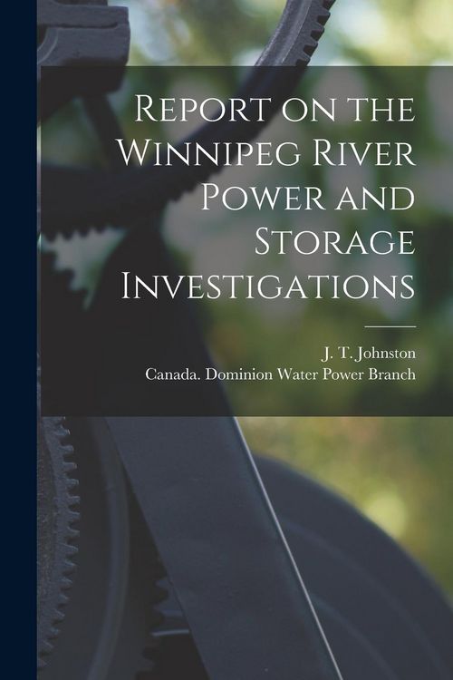 Produktbild: Report on the Winnipeg River Power and Storage Investigations [microform]