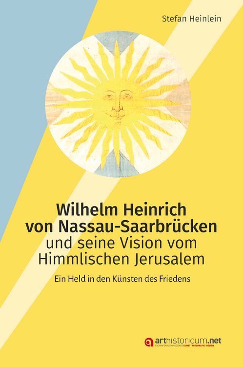 Produktbild: Wilhelm Heinrich von Nassau-Saarbr&uuml;cken und seine Vision vom Himmlischen Jerusalem