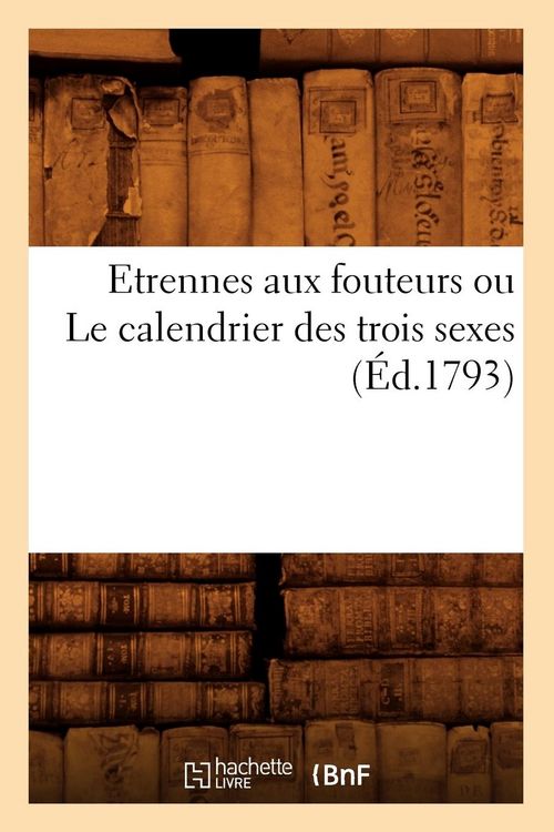 Produktbild: Etrennes aux fouteurs ou Le calendrier des trois sexes (&Eacute;d.1793)