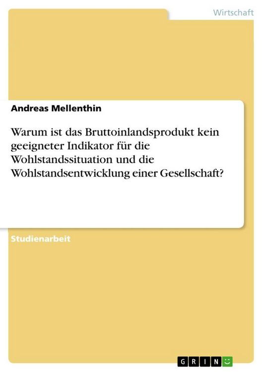 Produktbild: Warum ist das Bruttoinlandsprodukt kein geeigneter Indikator f&uuml;r die Wohlstandssituation und die Wohlstandsentwicklung einer Gesellschaft?