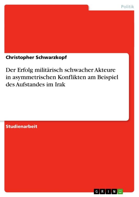 Produktbild: Der Erfolg milit&auml;risch schwacher Akteure in asymmetrischen Konflikten am Beispiel des Aufstandes im Irak
