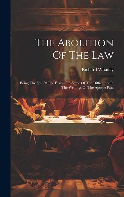 Produktbild: The Abolition Of The Law: Being The 5th Of The Essays On Some Of The Difficulties In The Writings Of The Apostle Paul