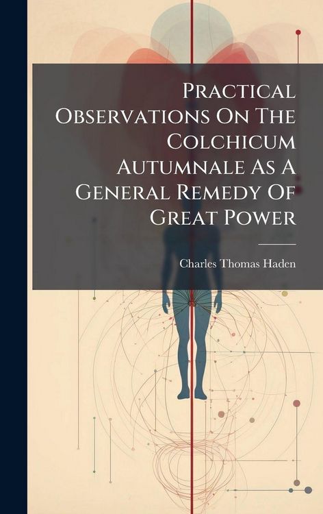 Produktbild: Practical Observations On The Colchicum Autumnale As A General Remedy Of Great Power
