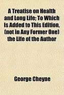 Produktbild: A Treatise on Health and Long Life; To Which Is Added to This Edition, (Not in Any Former One) the Life of the Author