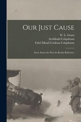 Produktbild: Our Just Cause [microform]: Facts About the War for Ready Reference