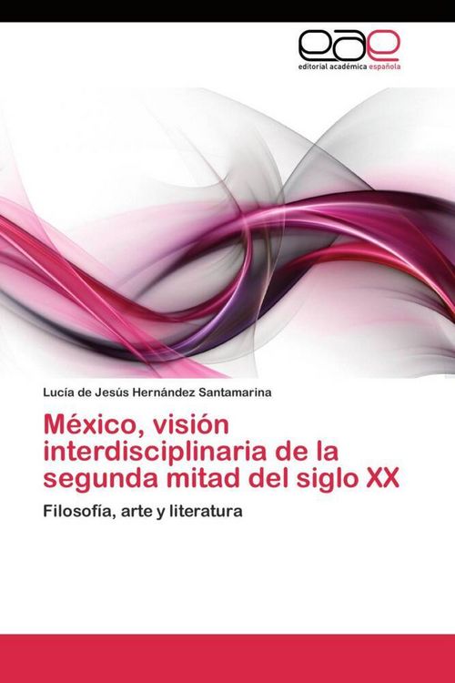 Produktbild: M&eacute;xico, visi&oacute;n interdisciplinaria de la segunda mitad del siglo XX