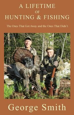 Produktbild: A Lifetime of Hunting and Fishing: The Ones That Got Away and the Ones That Didn't