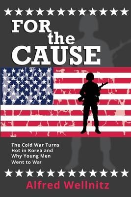Produktbild: For the Cause: The Cold War Turns Hot in Korea and Why Young Men Went to War