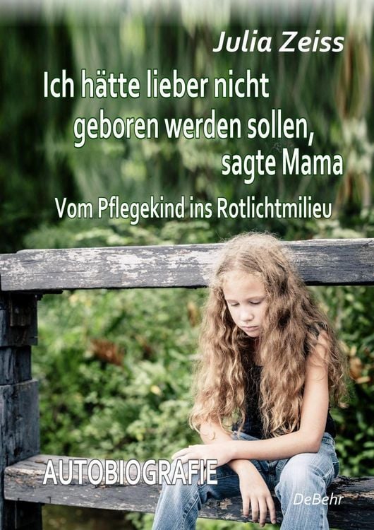 Produktbild: Ich h&auml;tte lieber nicht geboren werden sollen, sagte Mama - Vom Pflegekind ins Rotlichtmilieu - Autobiografie