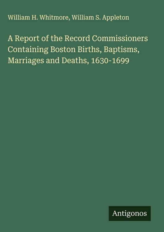 Produktbild: A Report of the Record Commissioners Containing Boston Births, Baptisms, Marriages and Deaths, 1630-1699