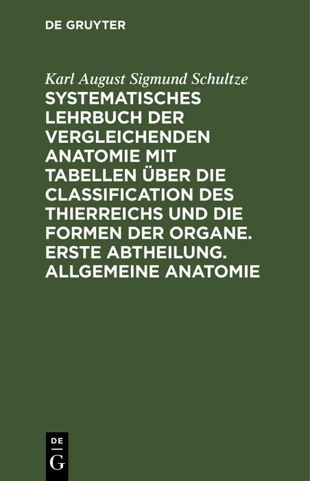 Produktbild: Systematisches Lehrbuch der vergleichenden Anatomie mit Tabellen &uuml;ber die Classification des Thierreichs und die Formen der Organe. Erste Abtheilung.