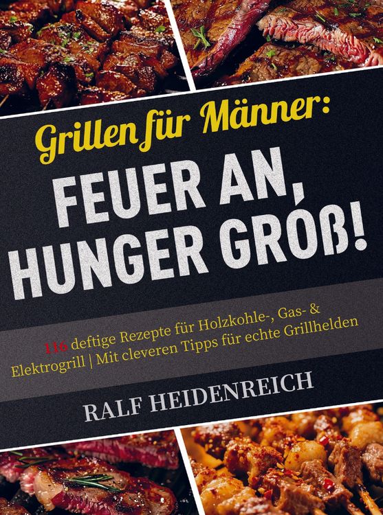 Produktbild: Grillen f&uuml;r M&auml;nner: Feuer an, Hunger gro&szlig;!