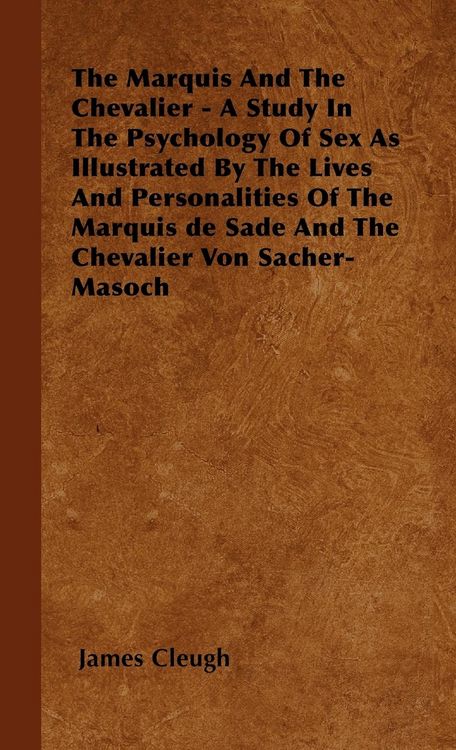 Produktbild: The Marquis And The Chevalier - A Study In The Psychology Of Sex As Illustrated By The Lives And Personalities Of The Marquis de Sade And The Chevalie